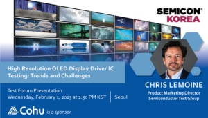 Cohu's Chris Lemoine will be presenting a paper on High resolution OLED display driver IC testing - trends and challenges at Semicon Korea on February 1. There is a grid of 8 x 4 TVs in the background, each showing a different nature scene.